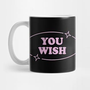 You Wish Pink Y2K Aesthetic Sarcasm Retro Simple Mean Girl Mug